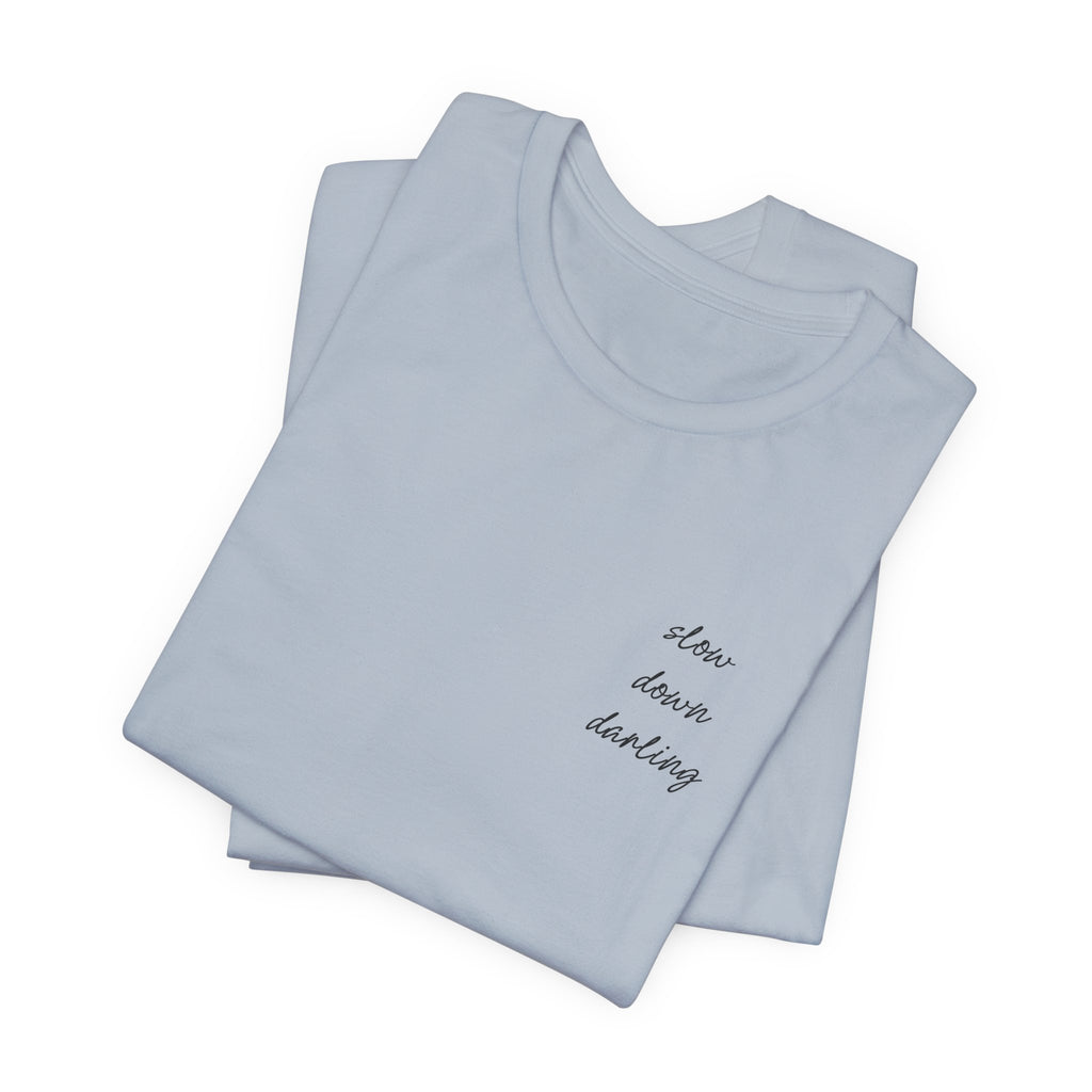 Slow Down Darling Tee