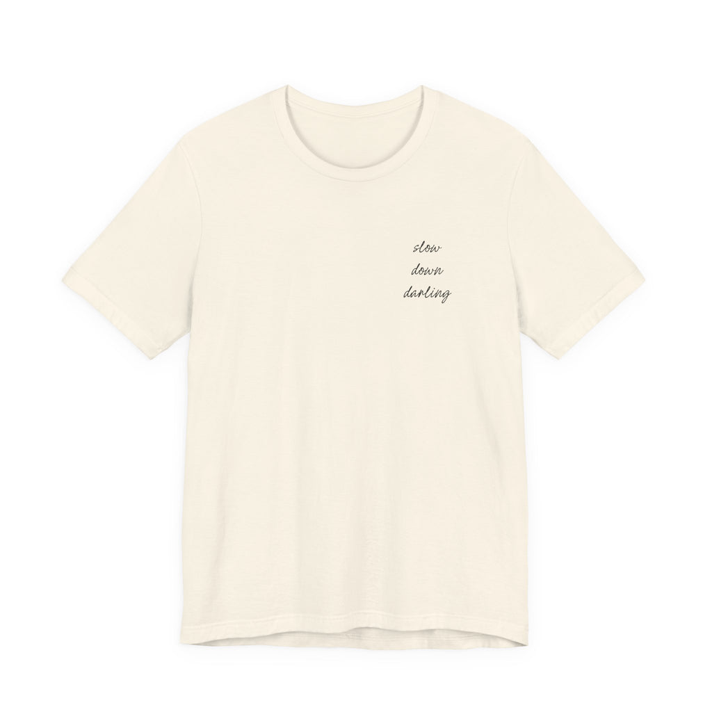 Slow Down Darling Tee