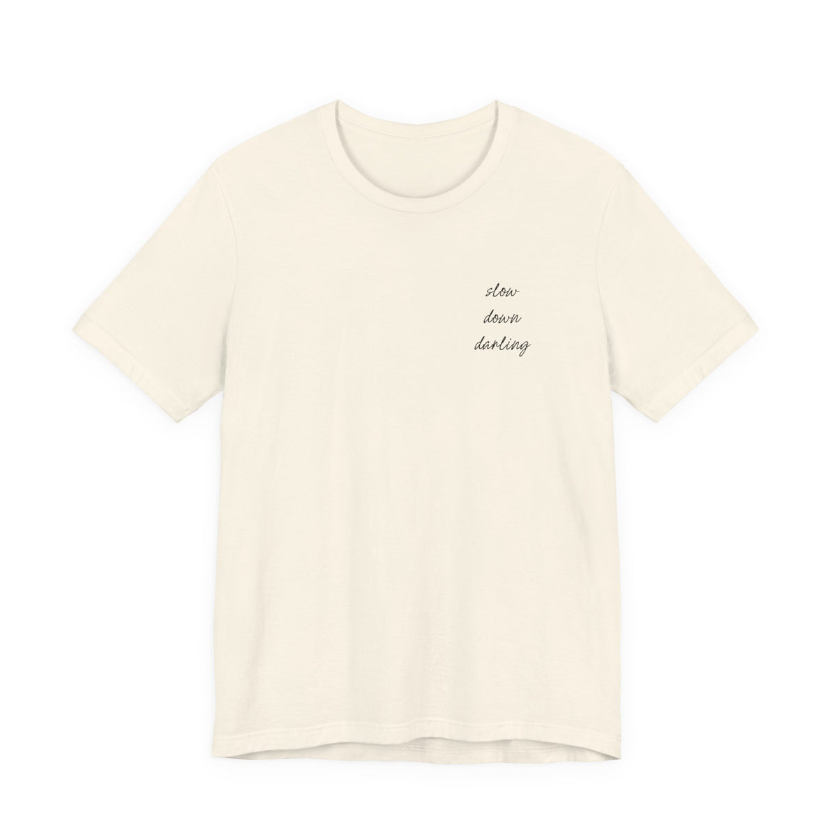 Slow Down Darling Tee