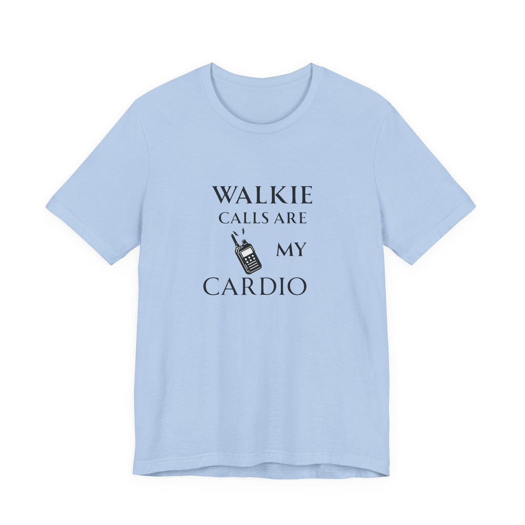 Walkie Calls Are My Cardio Tee