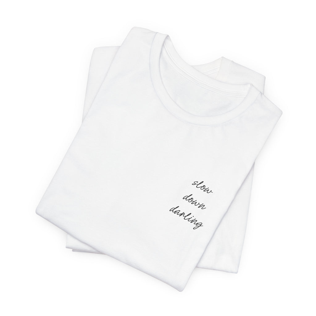 Slow Down Darling Tee