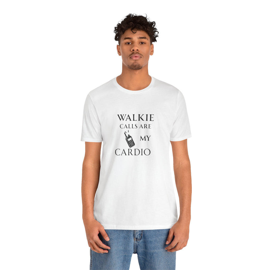 Walkie Calls Are My Cardio Tee