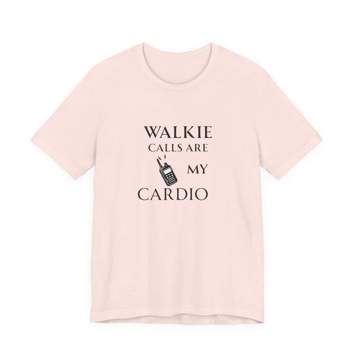 Walkie Calls Are My Cardio Tee