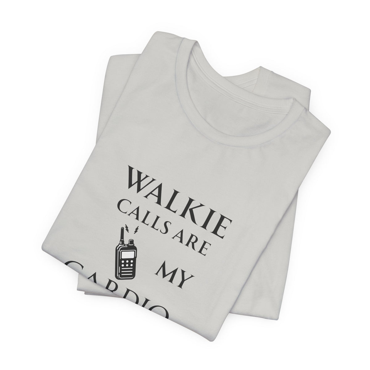 Walkie Calls Are My Cardio Tee