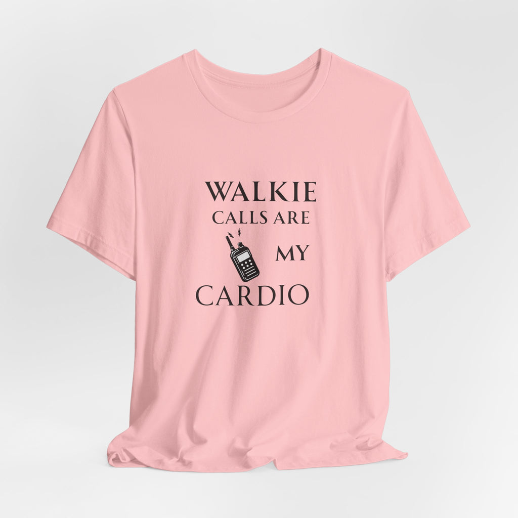 Walkie Calls Are My Cardio Tee