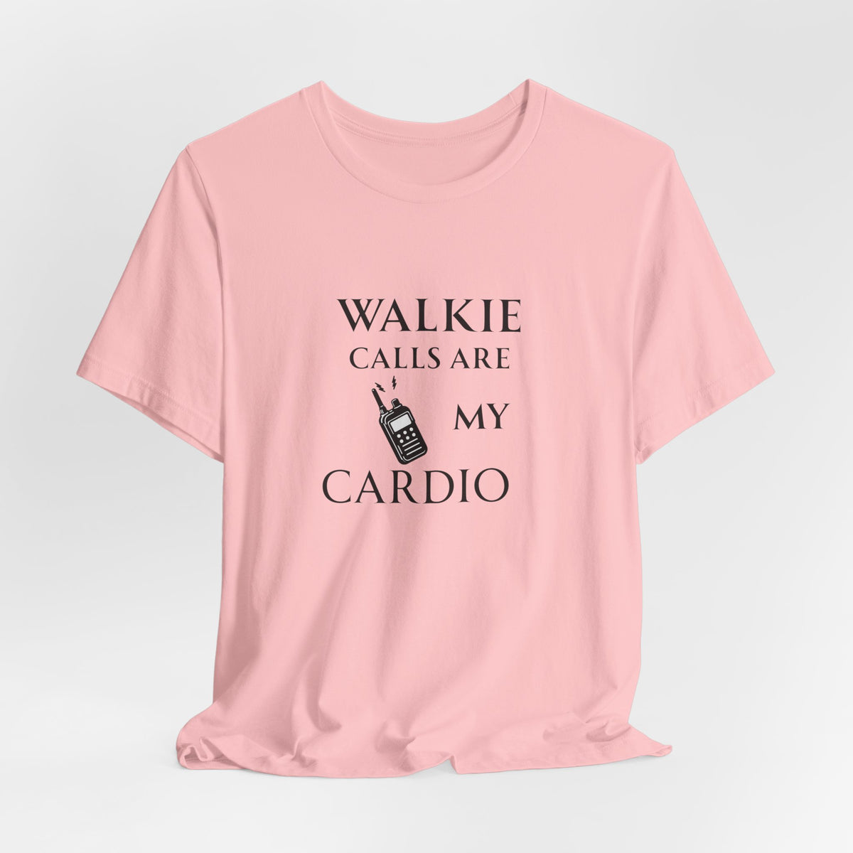 Walkie Calls Are My Cardio Tee