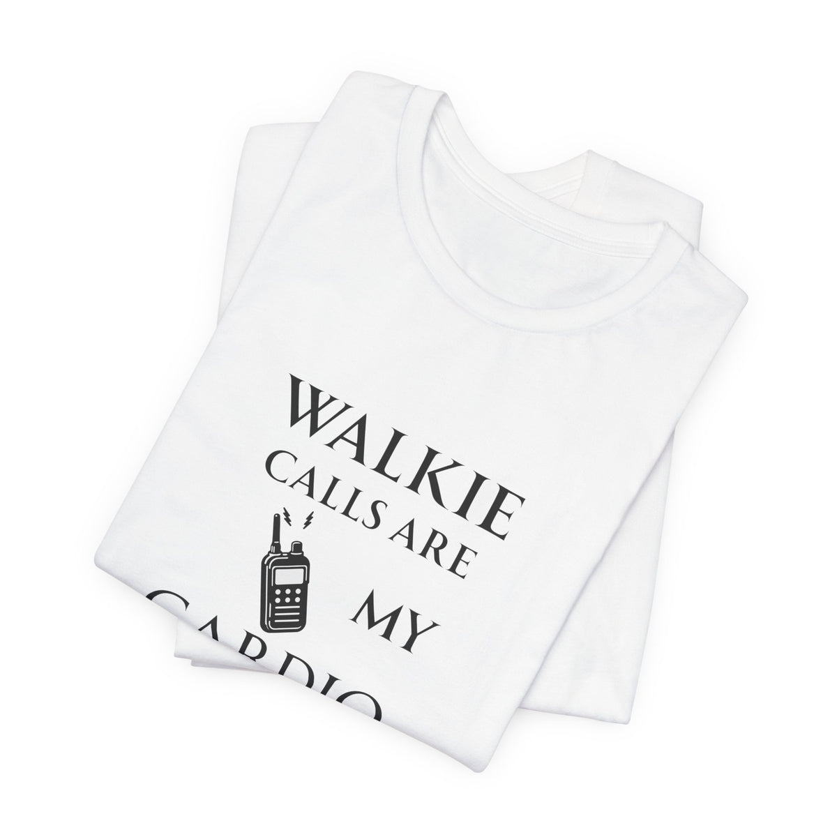 Walkie Calls Are My Cardio Tee