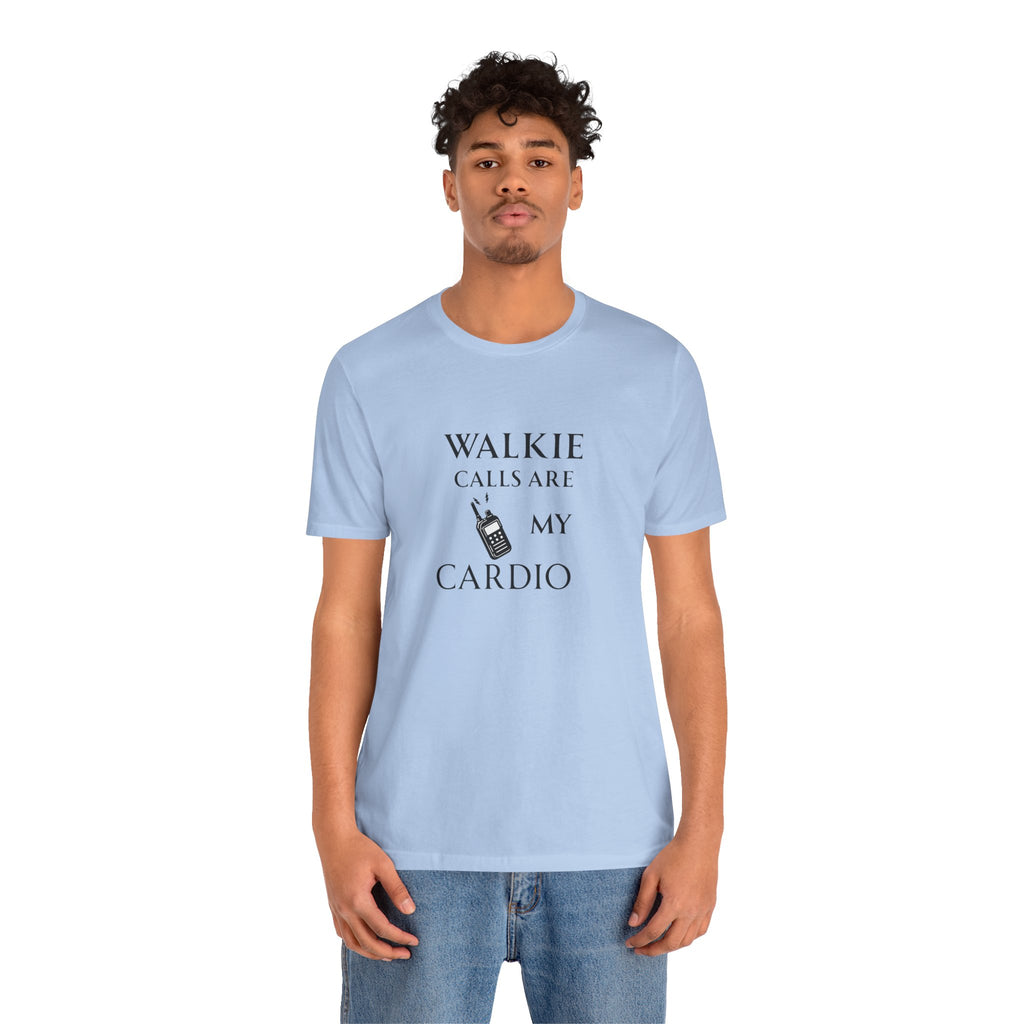 Walkie Calls Are My Cardio Tee