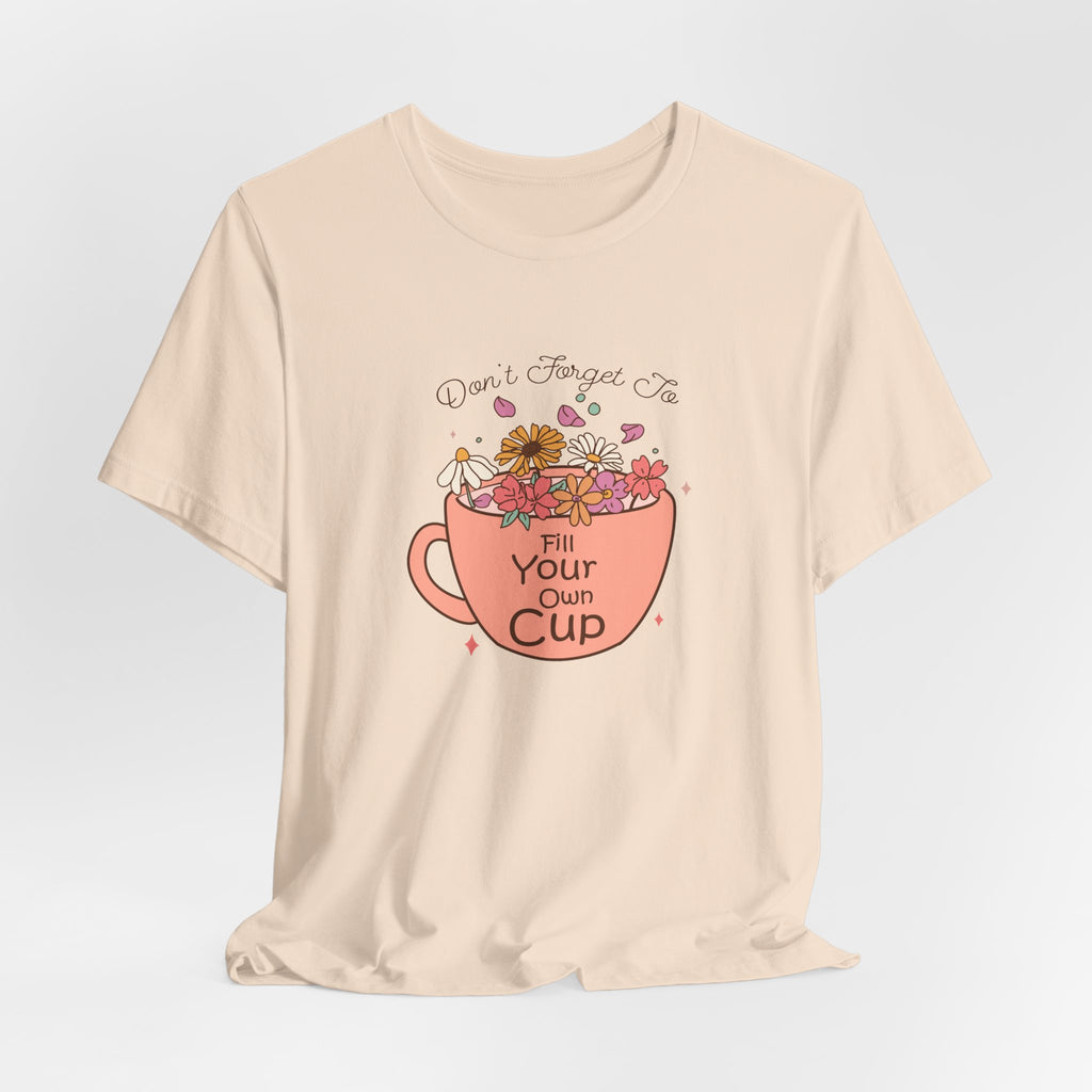 Fill Your Own Cup Tee