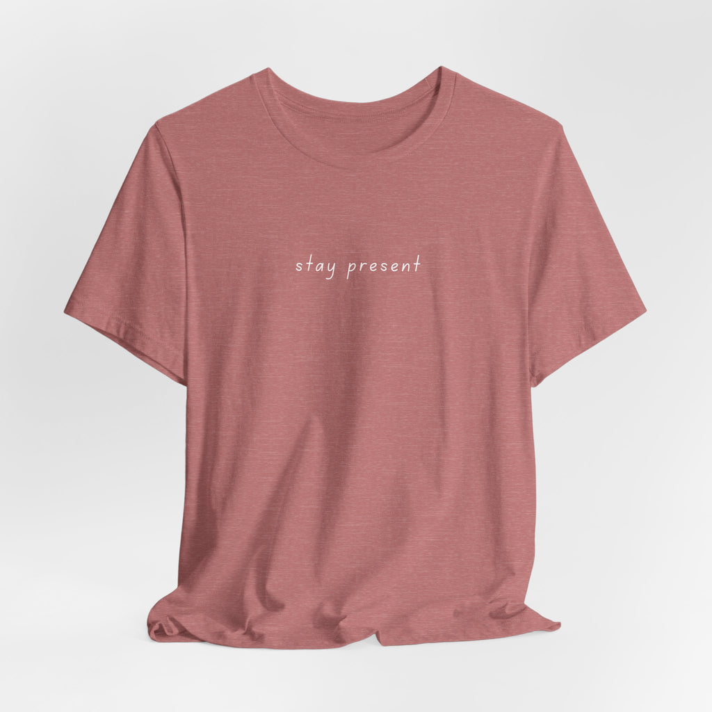 Stay Present Tee