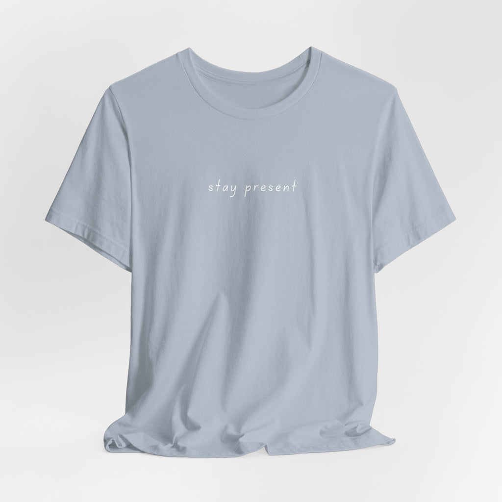 Stay Present Tee
