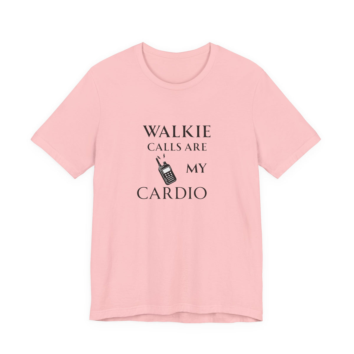 Walkie Calls Are My Cardio Tee