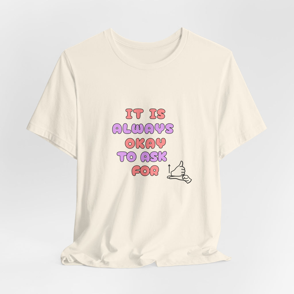 It Is Always Okay To Ask For Help Tee