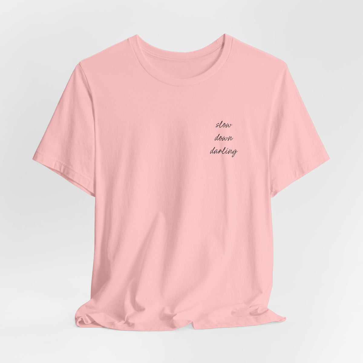 Slow Down Darling Tee