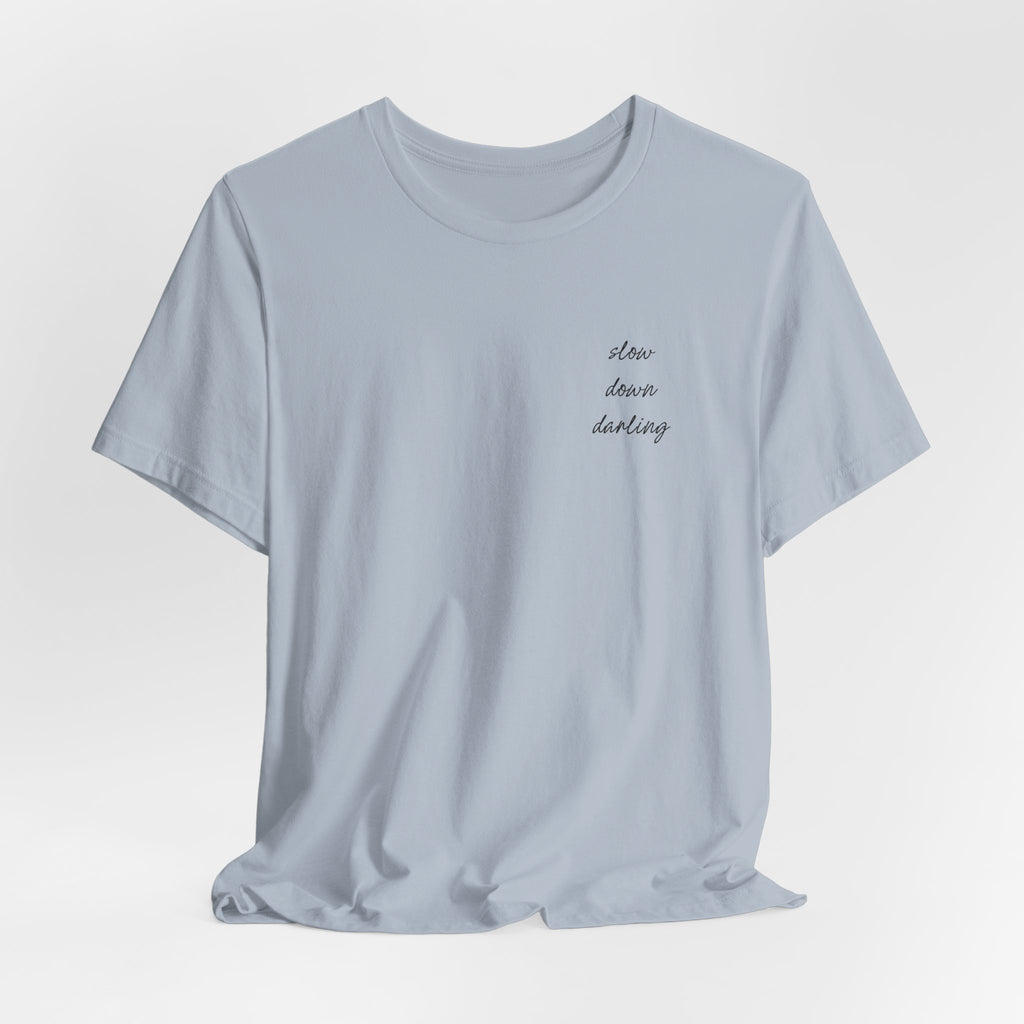 Slow Down Darling Tee