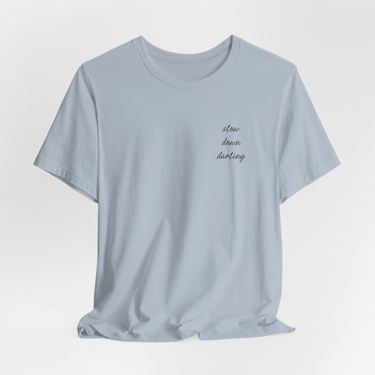 Slow Down Darling Tee