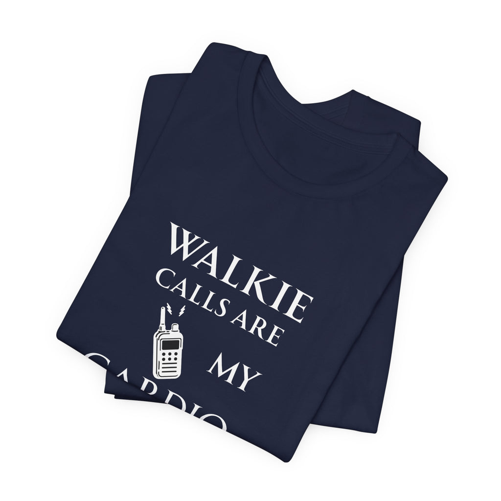 Walkie Calls Are My Cardio Tee