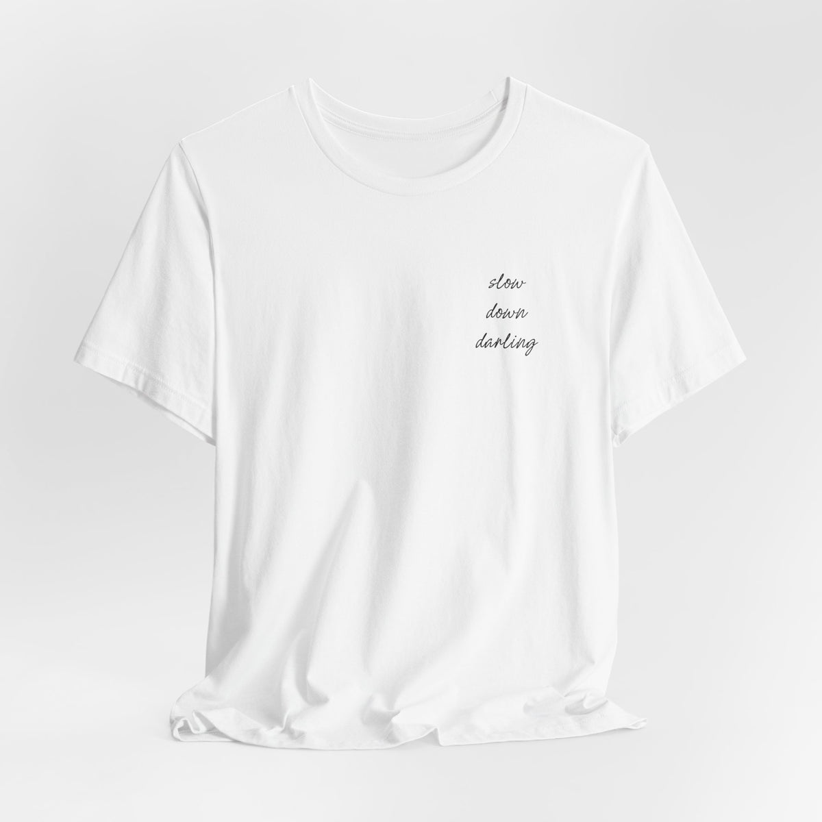 Slow Down Darling Tee