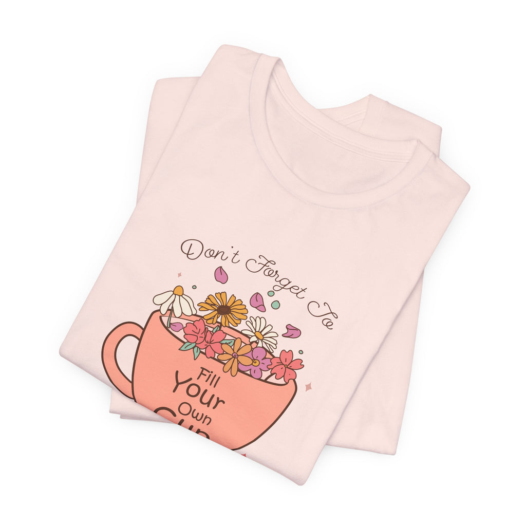Fill Your Own Cup Tee