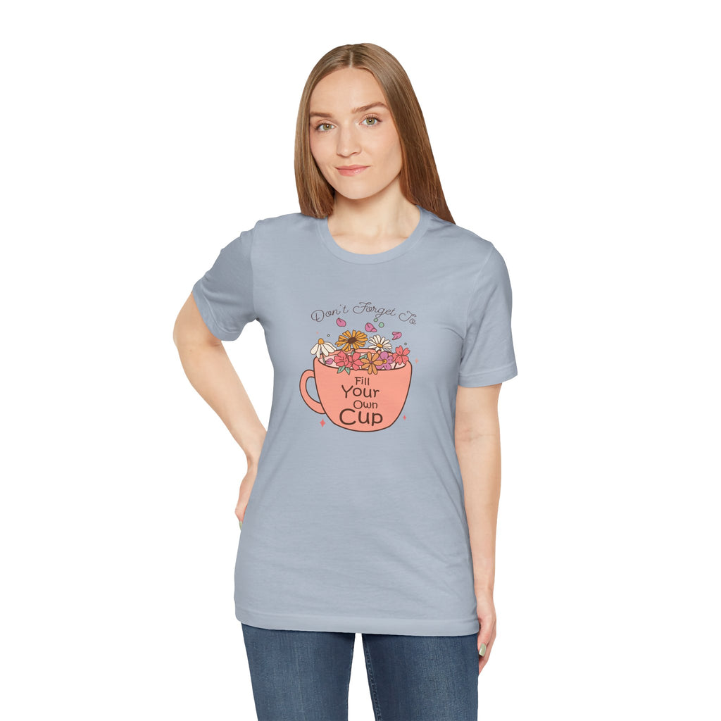 Fill Your Own Cup Tee