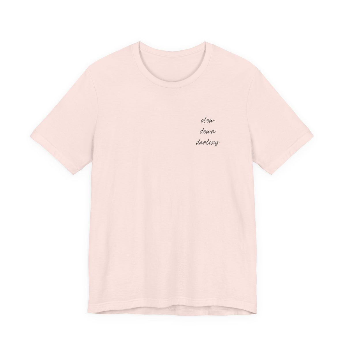 Slow Down Darling Tee