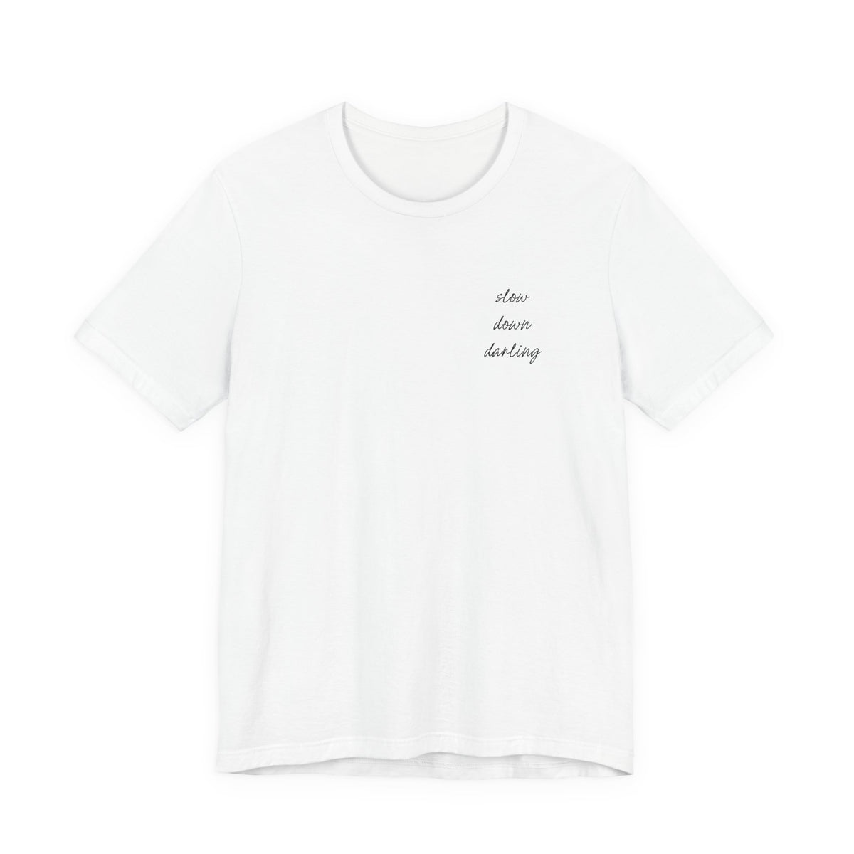 Slow Down Darling Tee