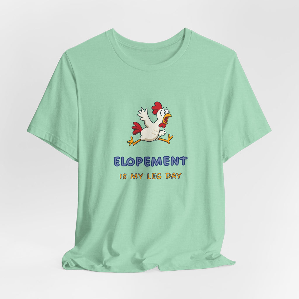 Elopement Is My Leg Day Tee