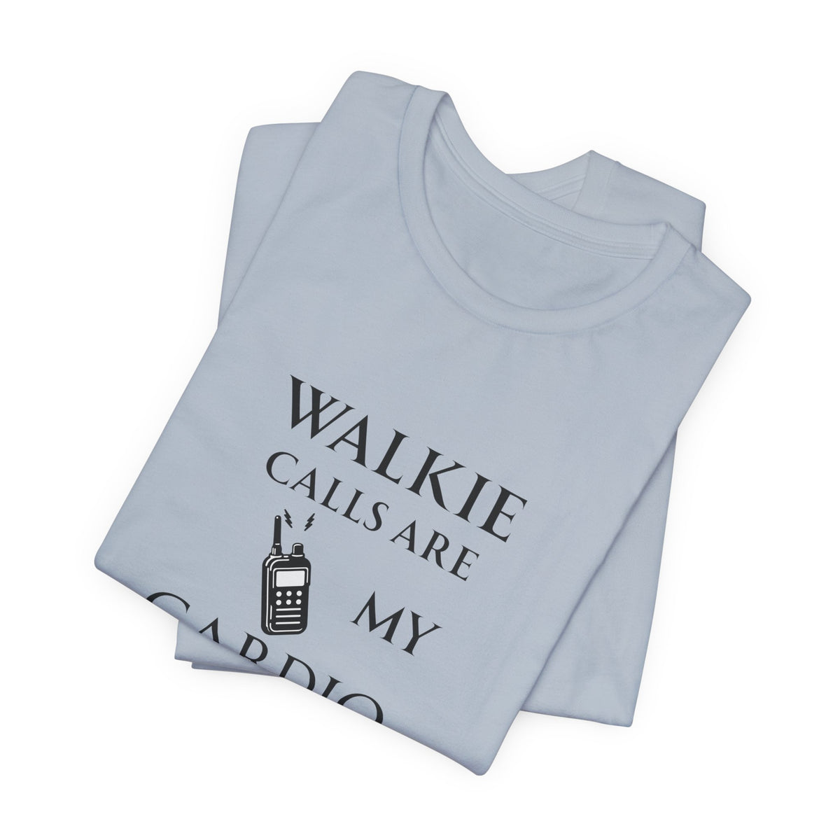 Walkie Calls Are My Cardio Tee