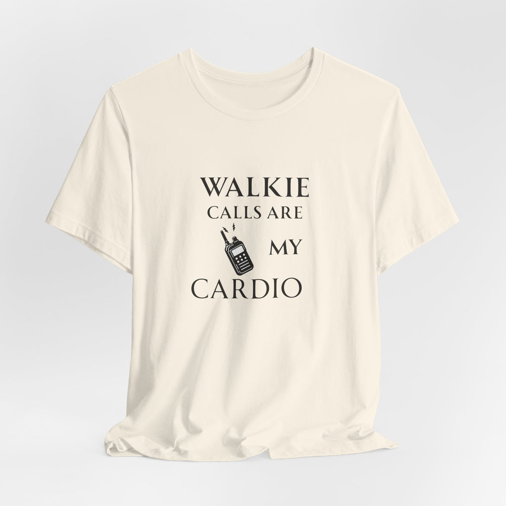 Walkie Calls Are My Cardio Tee