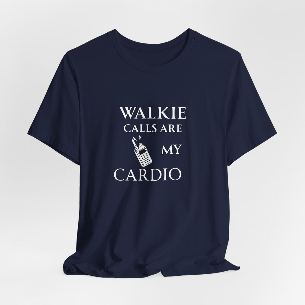 Walkie Calls Are My Cardio Tee