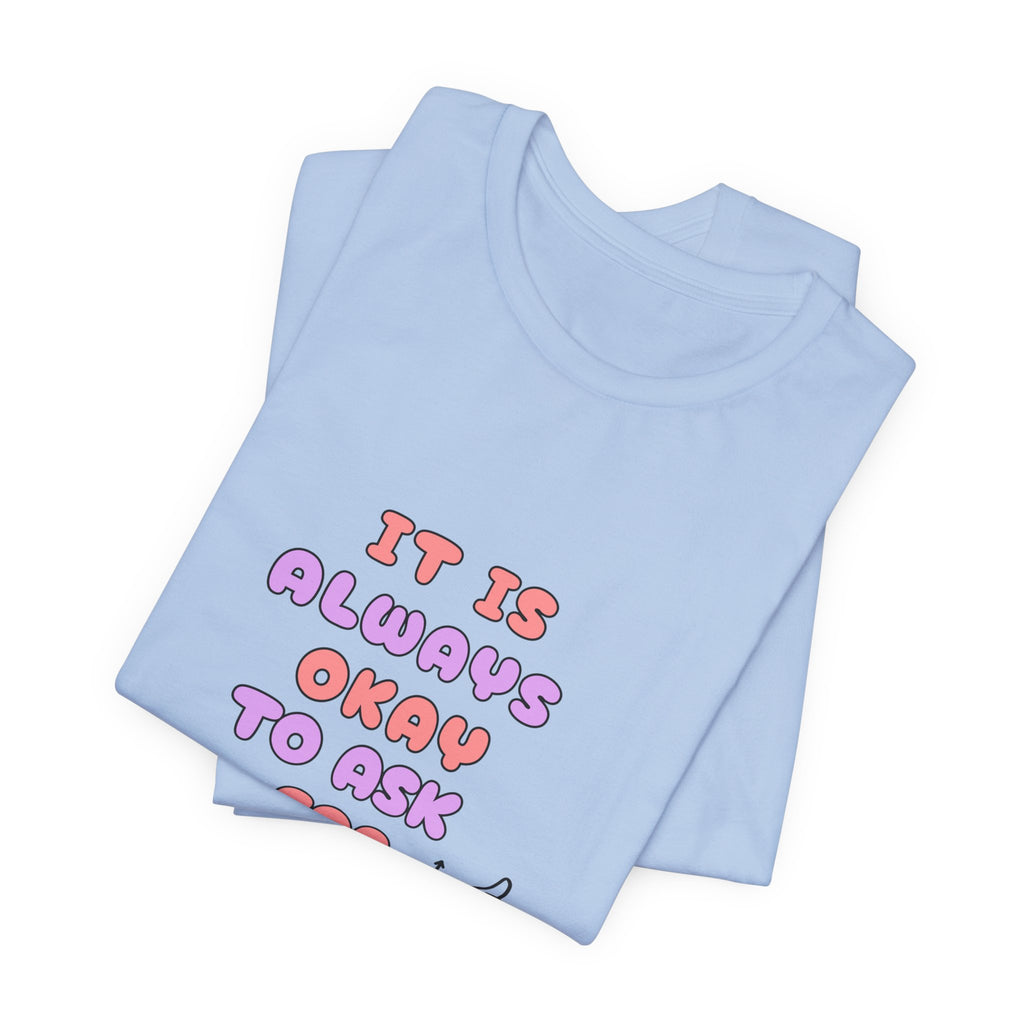It Is Always Okay To Ask For Help Tee