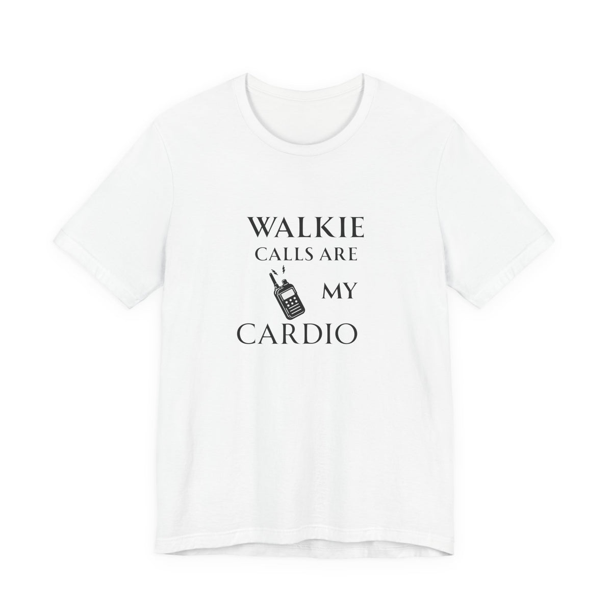 Walkie Calls Are My Cardio Tee