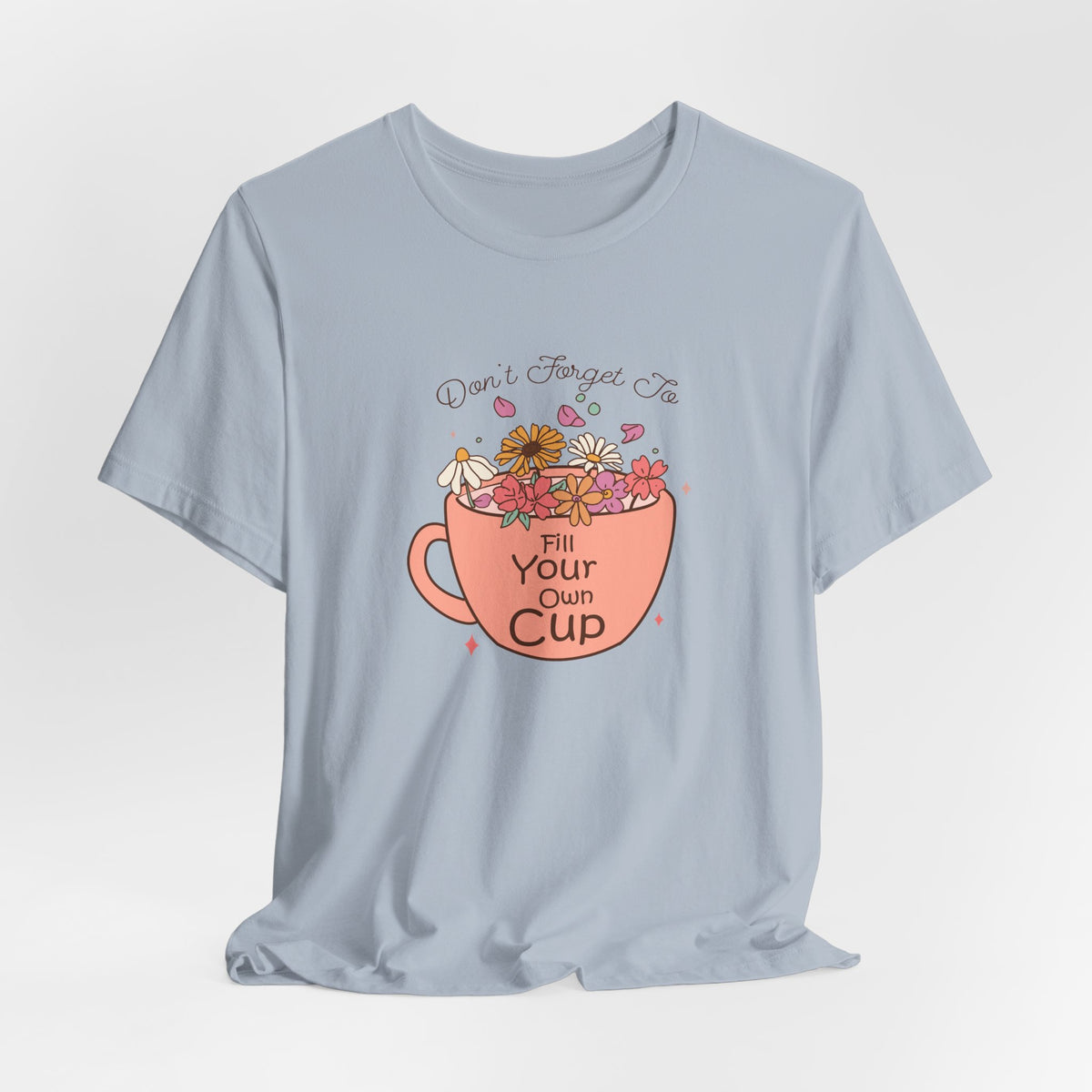 Fill Your Own Cup Tee