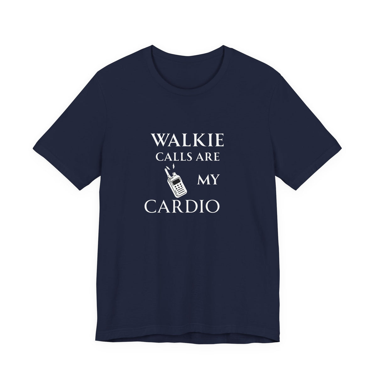 Walkie Calls Are My Cardio Tee