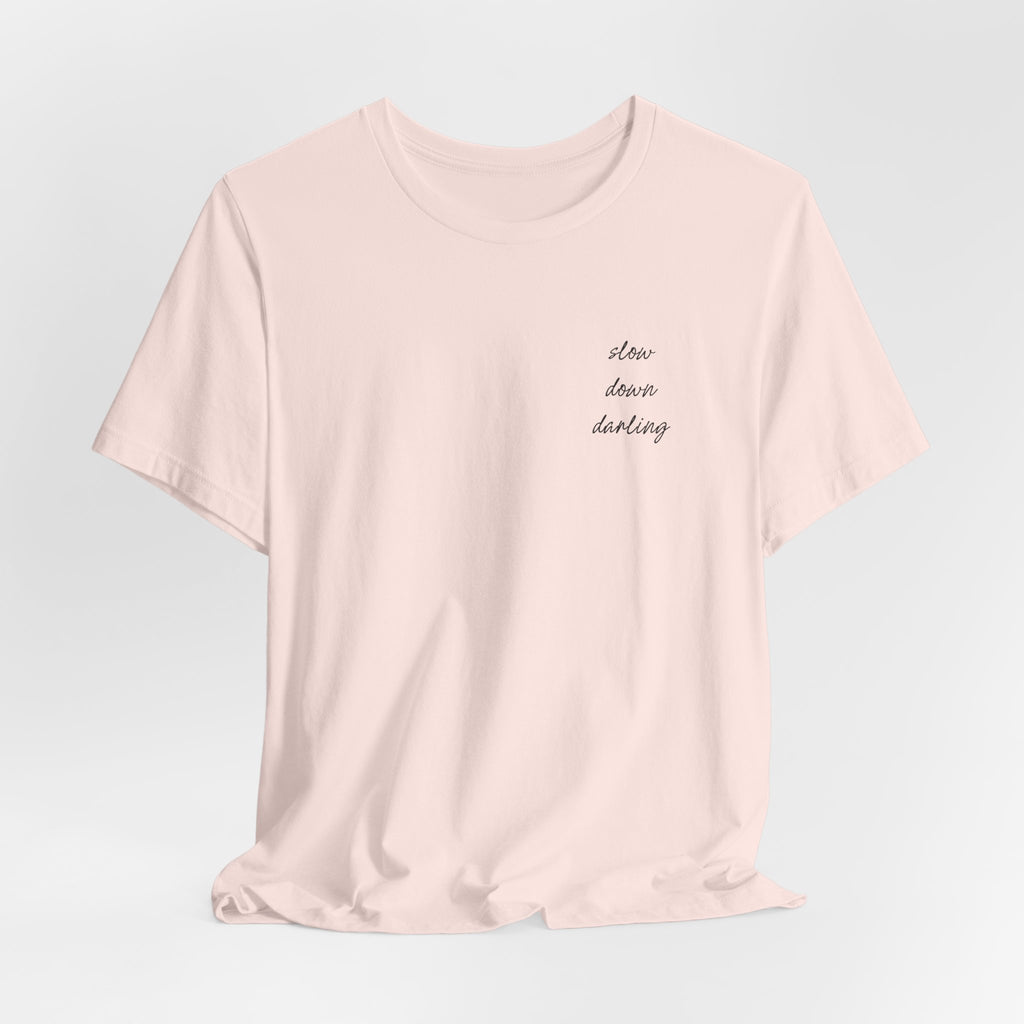 Slow Down Darling Tee