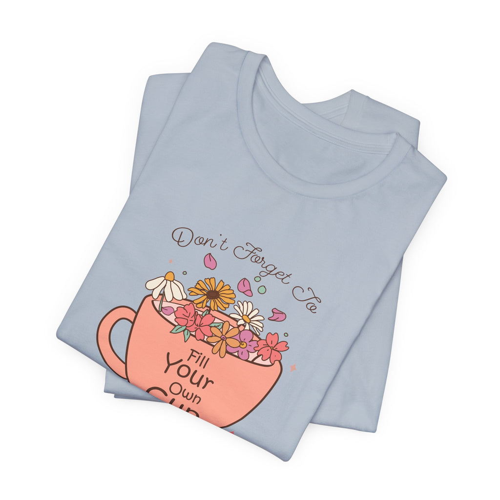 Fill Your Own Cup Tee