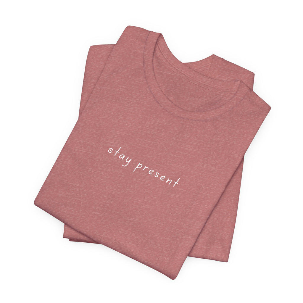 Stay Present Tee