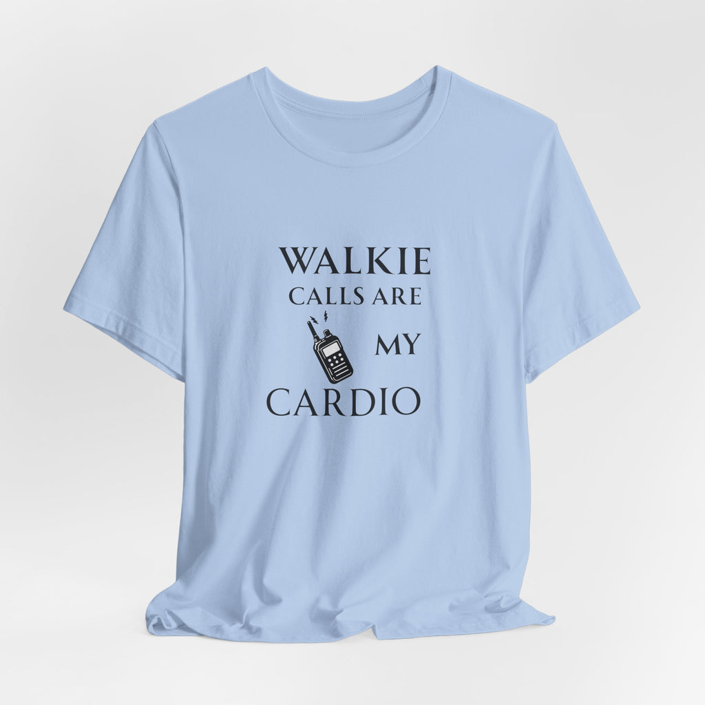 Walkie Calls Are My Cardio Tee
