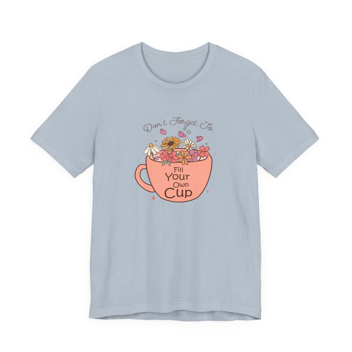 Fill Your Own Cup Tee