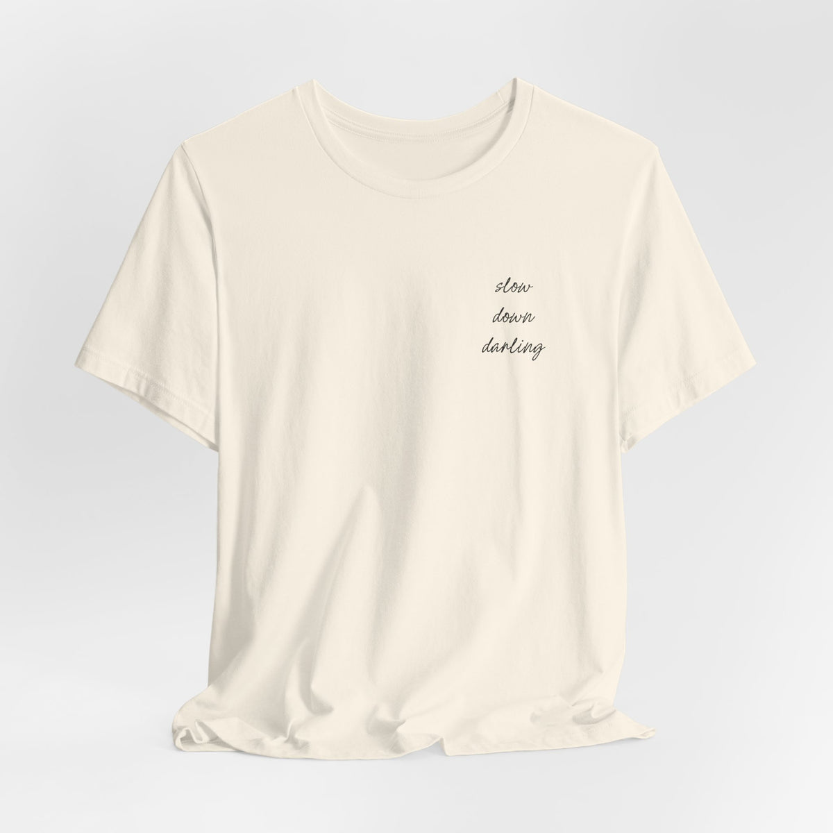 Slow Down Darling Tee
