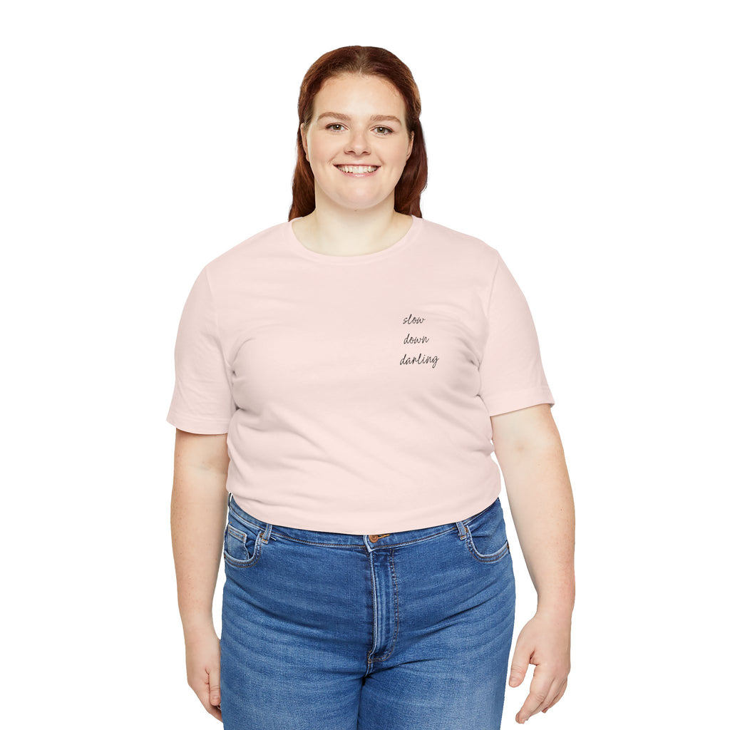 Slow Down Darling Tee