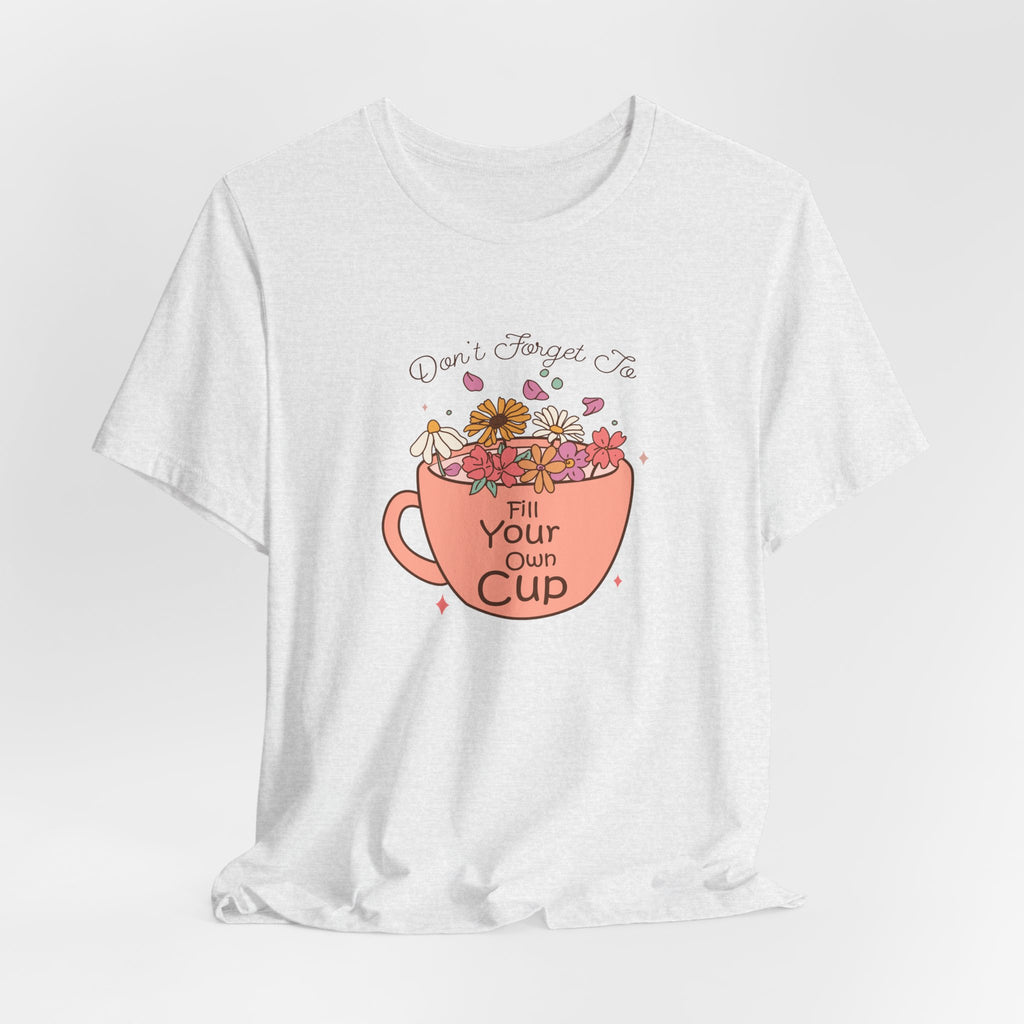 Fill Your Own Cup Tee