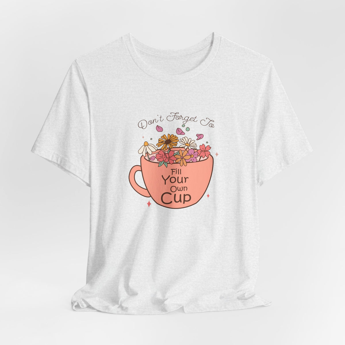 Fill Your Own Cup Tee