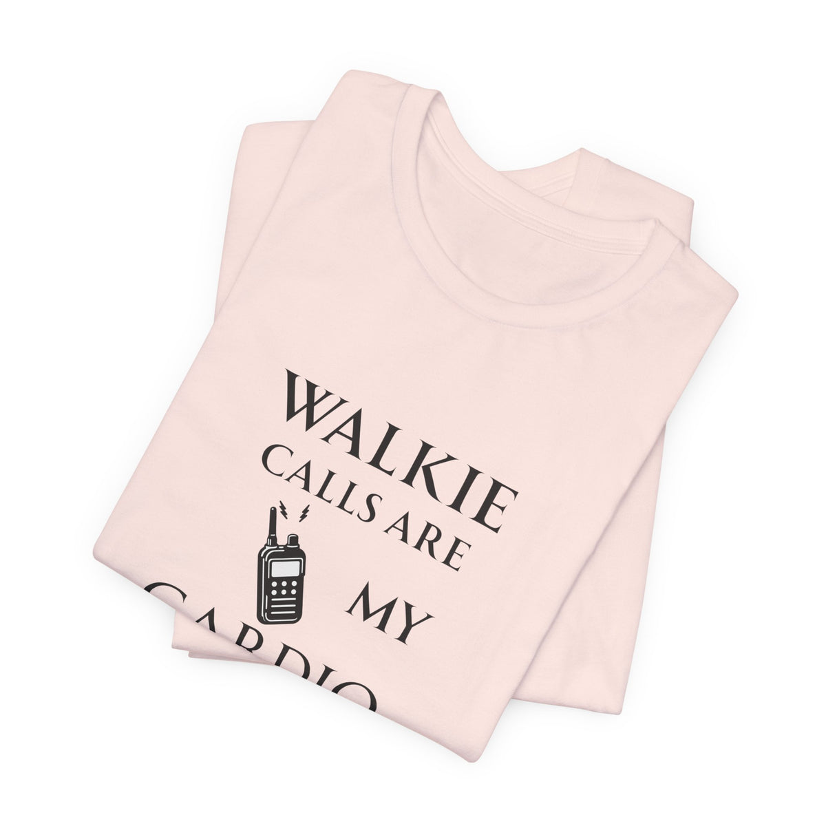 Walkie Calls Are My Cardio Tee