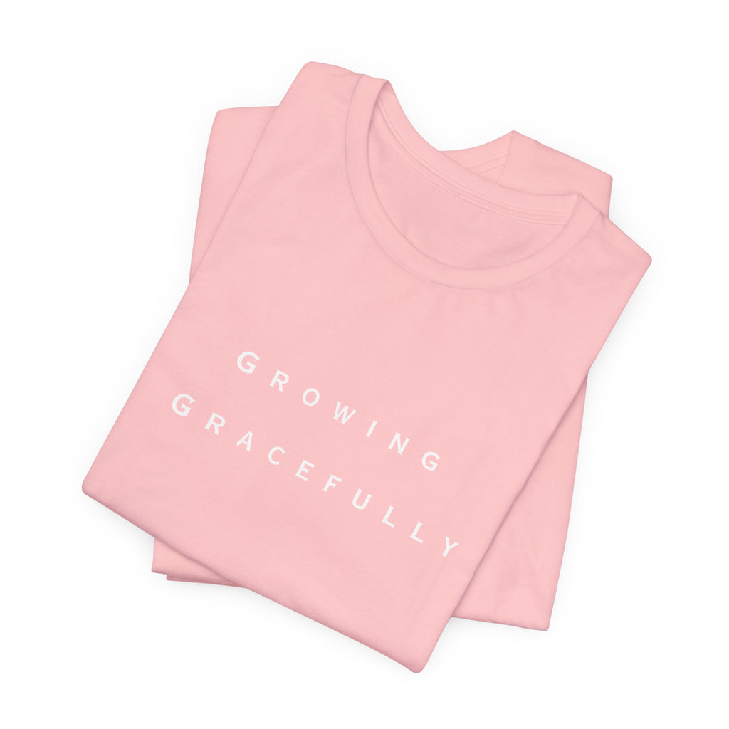 Growing Gracefully Tee