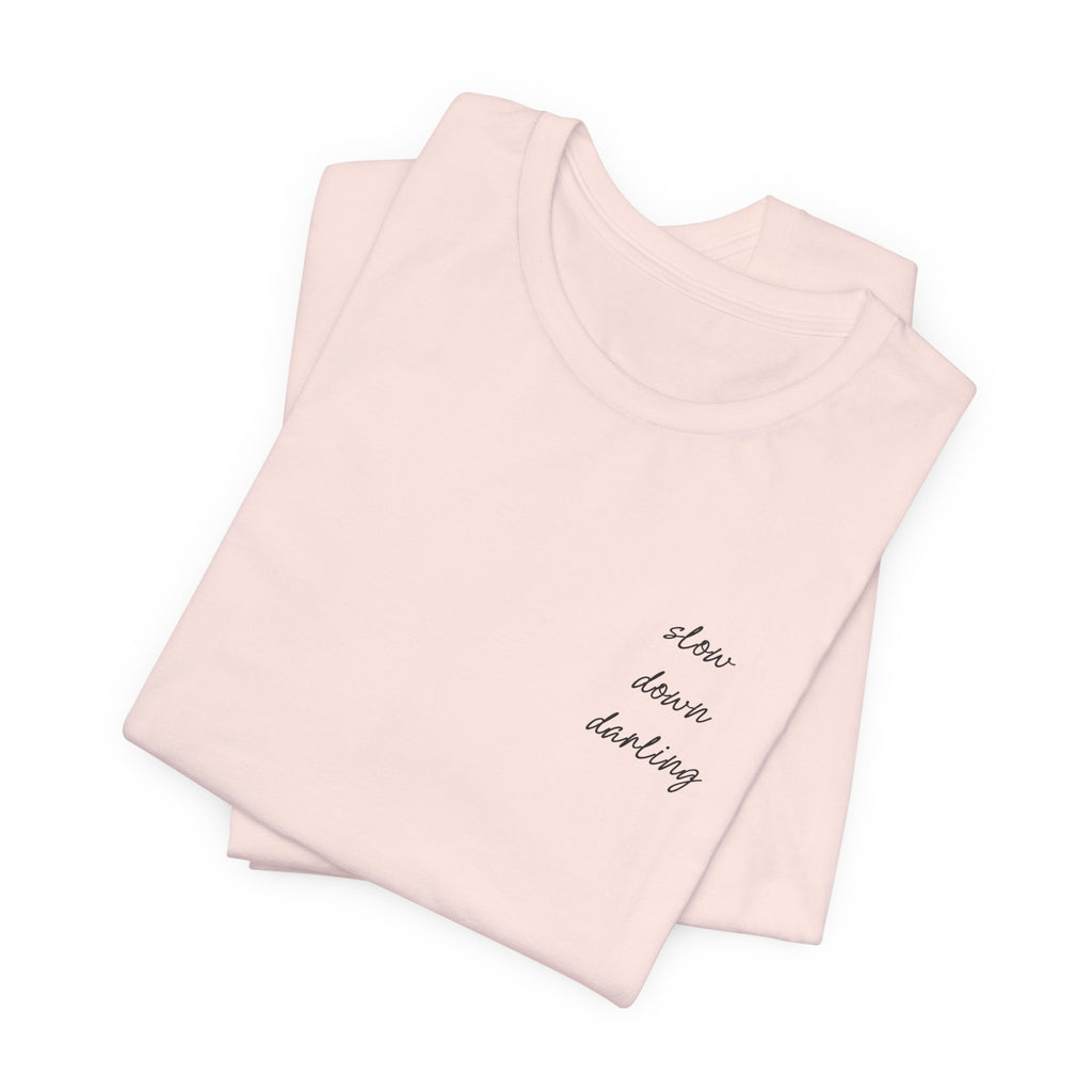 Slow Down Darling Tee