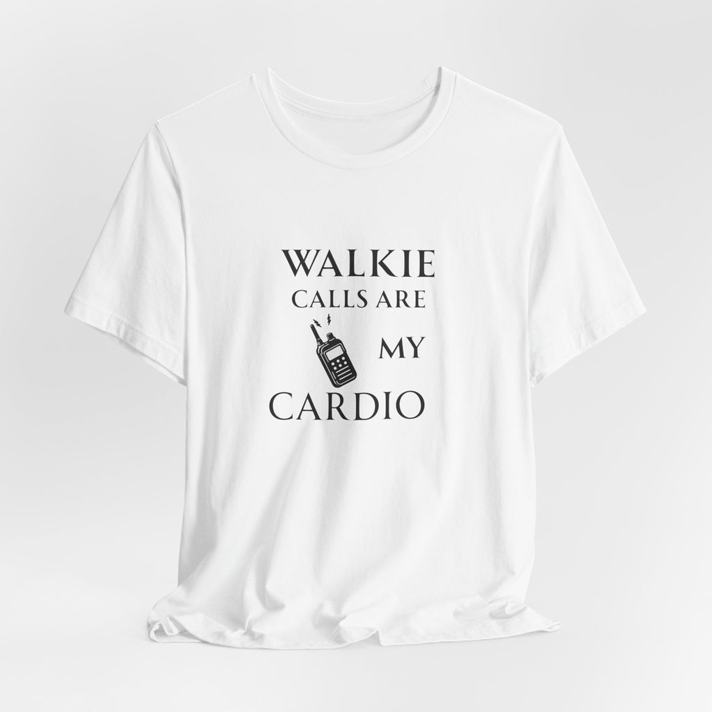 Walkie Calls Are My Cardio Tee