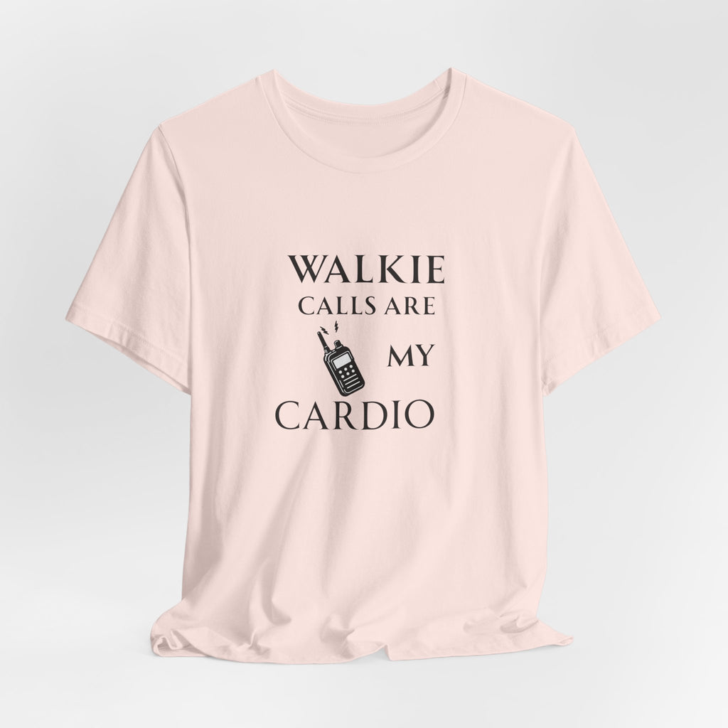 Walkie Calls Are My Cardio Tee