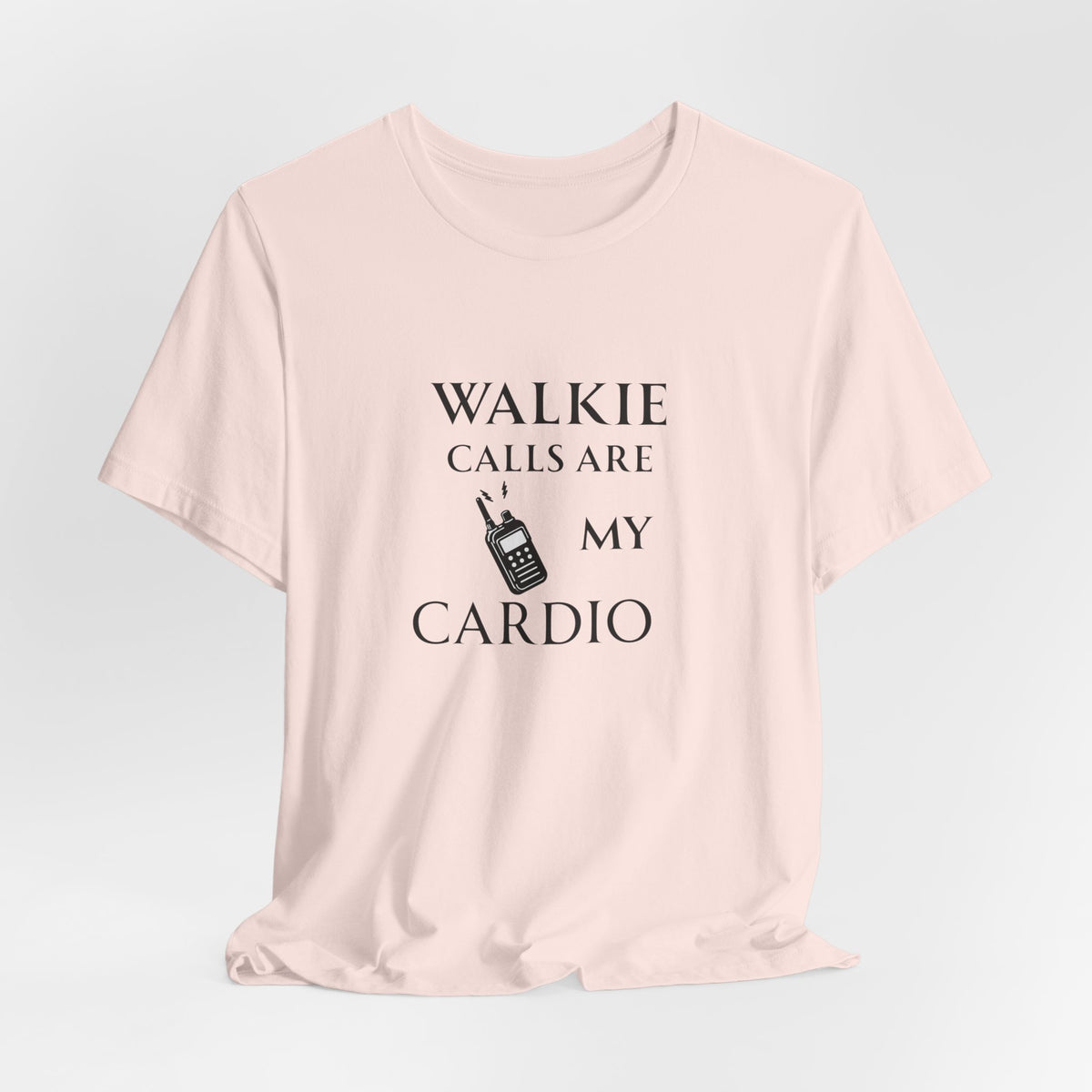 Walkie Calls Are My Cardio Tee