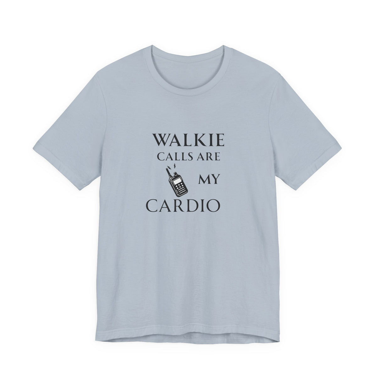 Walkie Calls Are My Cardio Tee
